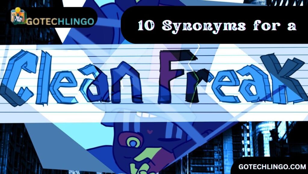 10 Synonyms for a “Clean Freak”