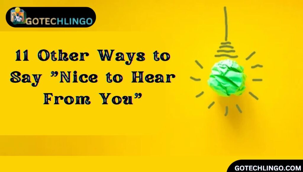 11 Other Ways to Say "Nice to Hear From You"