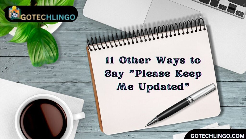 11 Other Ways to Say "Please Keep Me Updated"