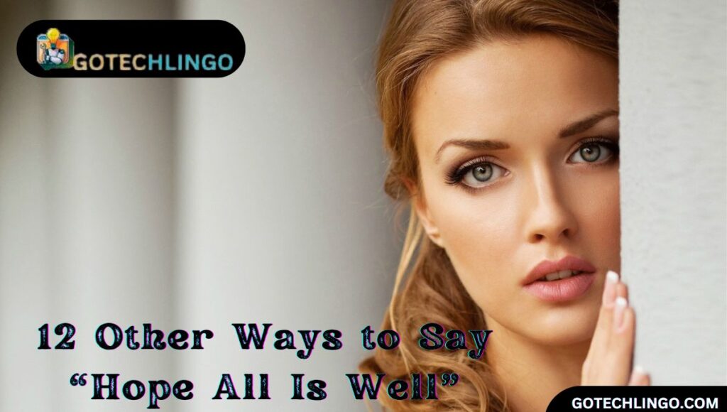 12 Other Ways to Say “Hope All Is Well”