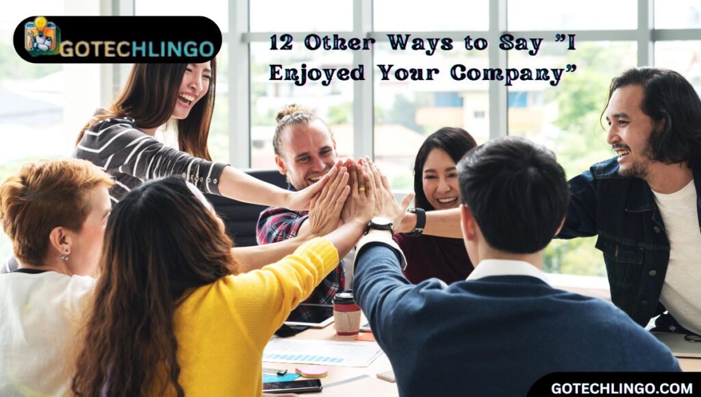 12 Other Ways to Say "I Enjoyed Your Company"