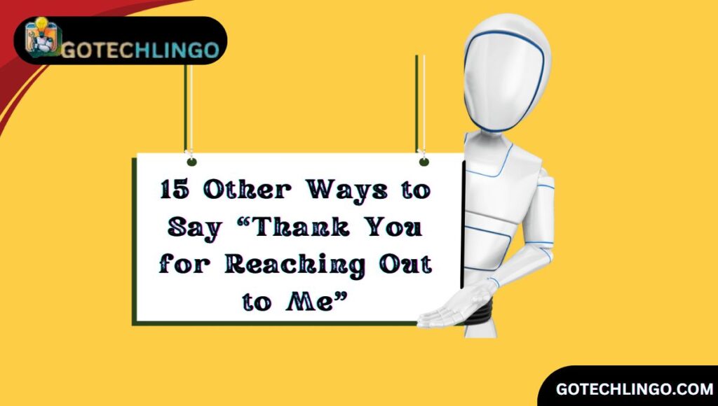 15 Other Ways to Say “Thank You for Reaching Out to Me”